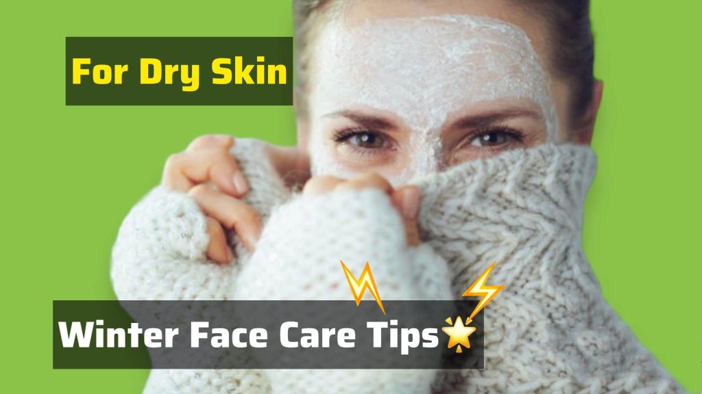 Winter Face Care Tips for Dry Skin